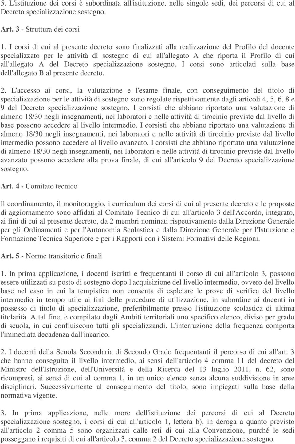 all'allegato A del Decreto specializzazione sostegno. I corsi sono articolati sulla base dell'allegato B al presente decreto. 2.