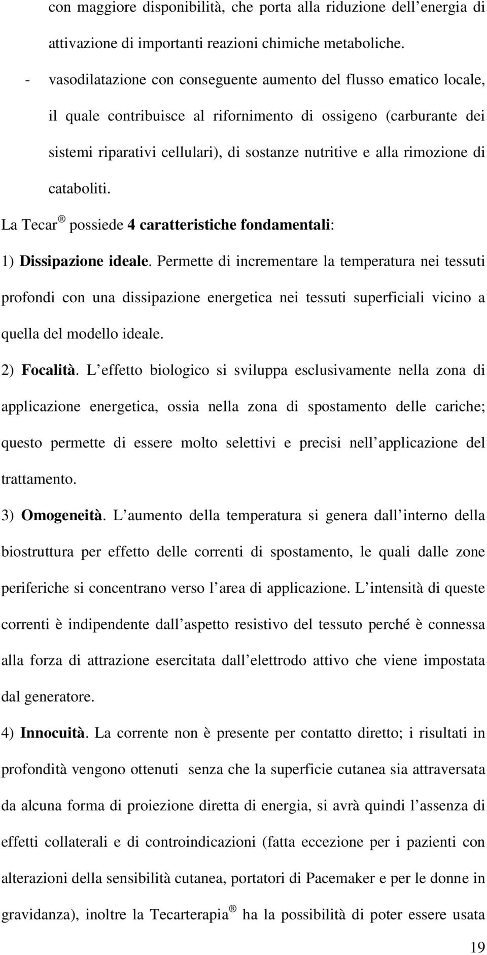 rimozione di cataboliti. La Tecar possiede 4 caratteristiche fondamentali: 1) Dissipazione ideale.