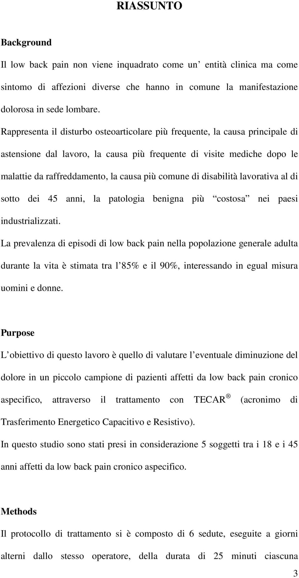 di disabilità lavorativa al di sotto dei 45 anni, la patologia benigna più costosa nei paesi industrializzati.