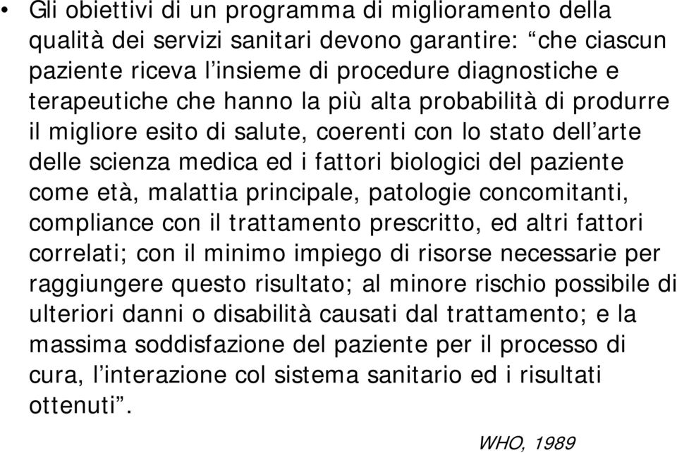 concomitanti, compliance con il trattamento prescritto, ed altri fattori correlati; con il minimo impiego di risorse necessarie per raggiungere questo risultato; al minore rischio possibile