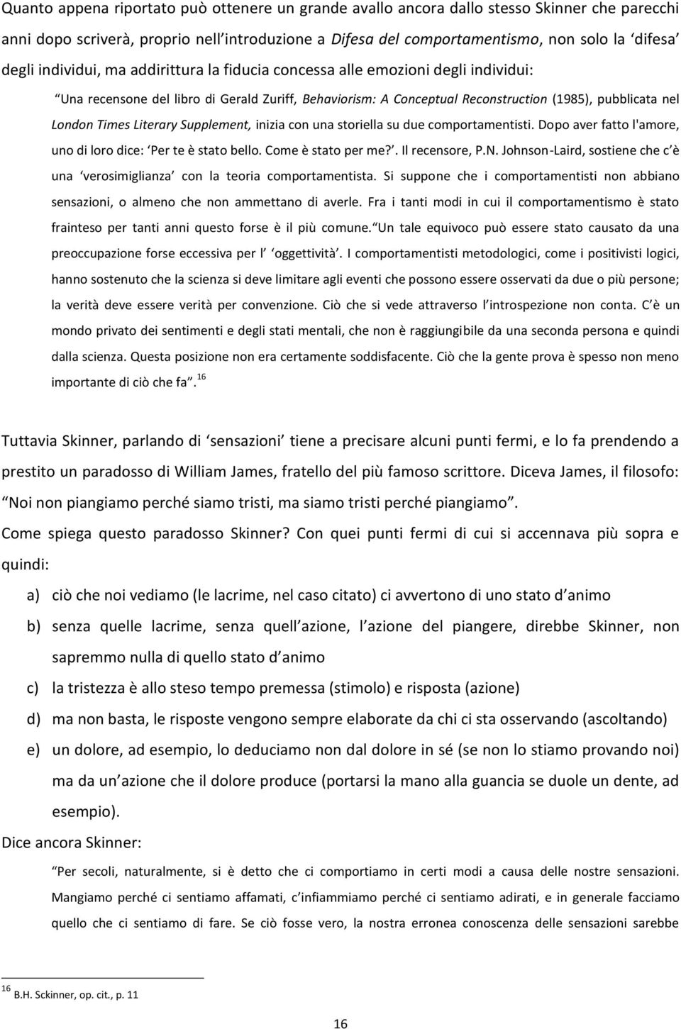 Literary Supplement, inizia con una storiella su due comportamentisti. Dopo aver fatto l'amore, uno di loro dice: Per te è stato bello. Come è stato per me?. Il recensore, P.N.