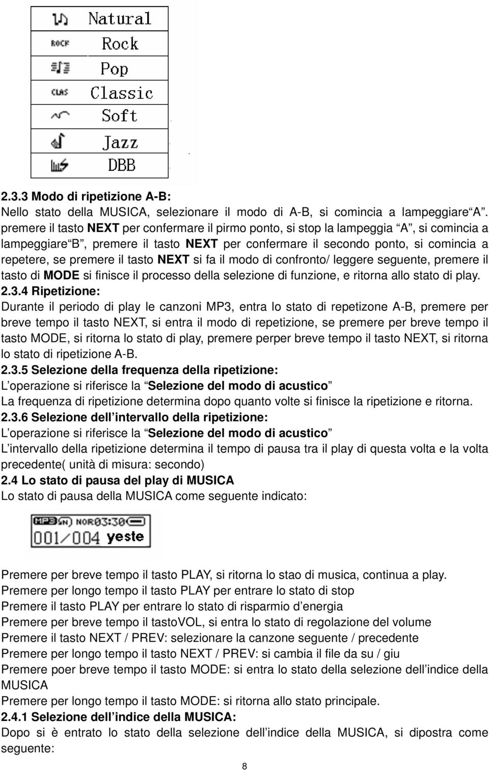 tasto NEXT si fa il modo di confronto/ leggere seguente, premere il tasto di MODE si finisce il processo della selezione di funzione, e ritorna allo stato di play. 2.3.