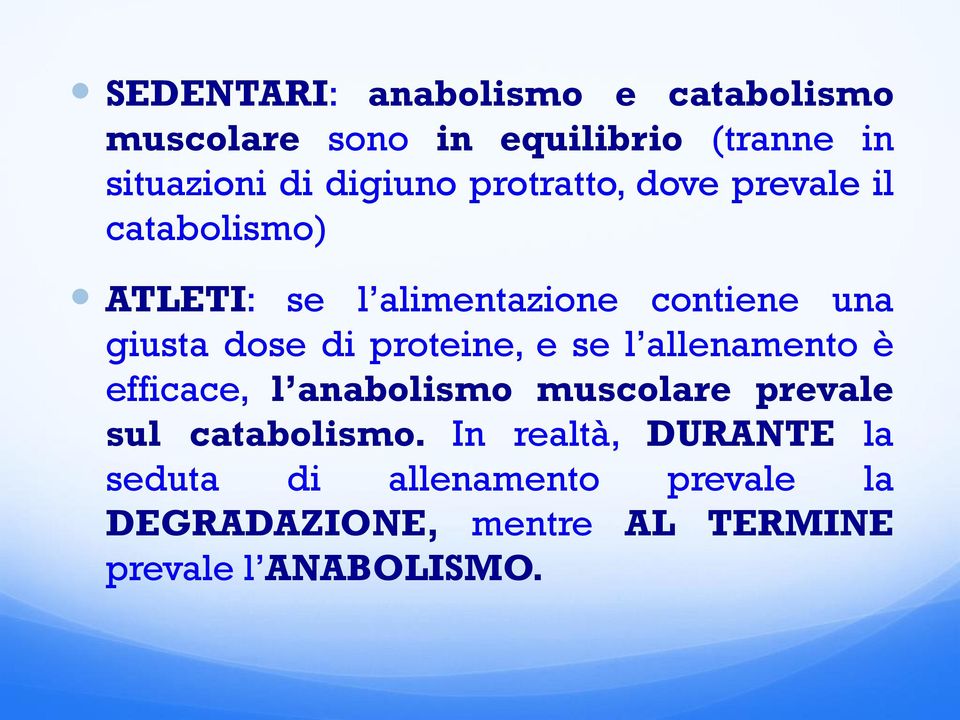 proteine, e se l allenamento è efficace, l anabolismo muscolare prevale sul catabolismo.