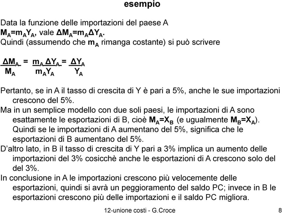 Ma in un semlice modello con due soli aesi, le imortazioni di A sono esattamente le esortazioni di B, cioè M A =X B (e ugualmente M B =X A ).