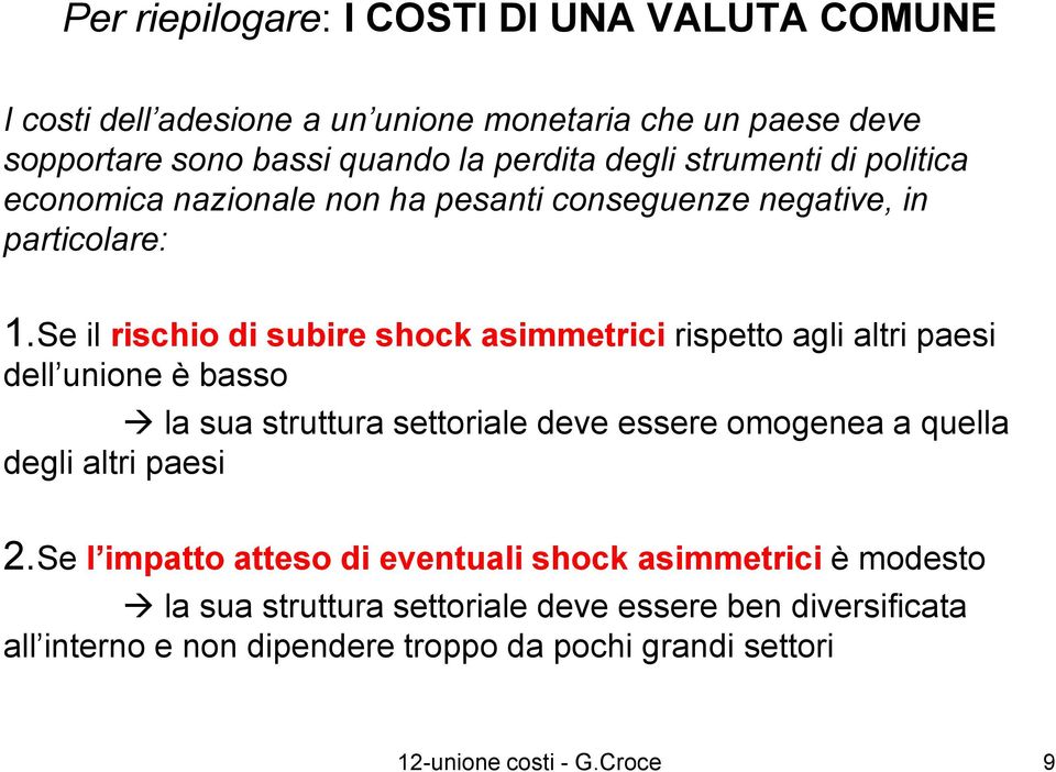 e il rischio di subire shock asimmetrici risetto agli altri aesi dell unione è basso la sua struttura settoriale deve essere omogenea a quella