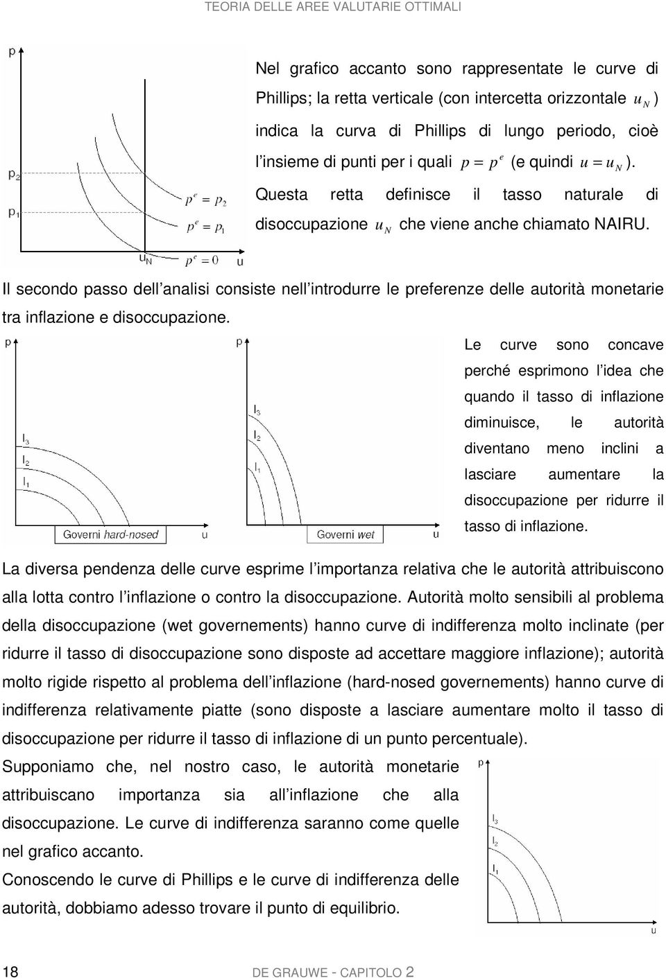 Il secondo passo dell analisi consiste nell introdurre le preferenze delle autorità monetarie tra inflazione e disoccupazione.