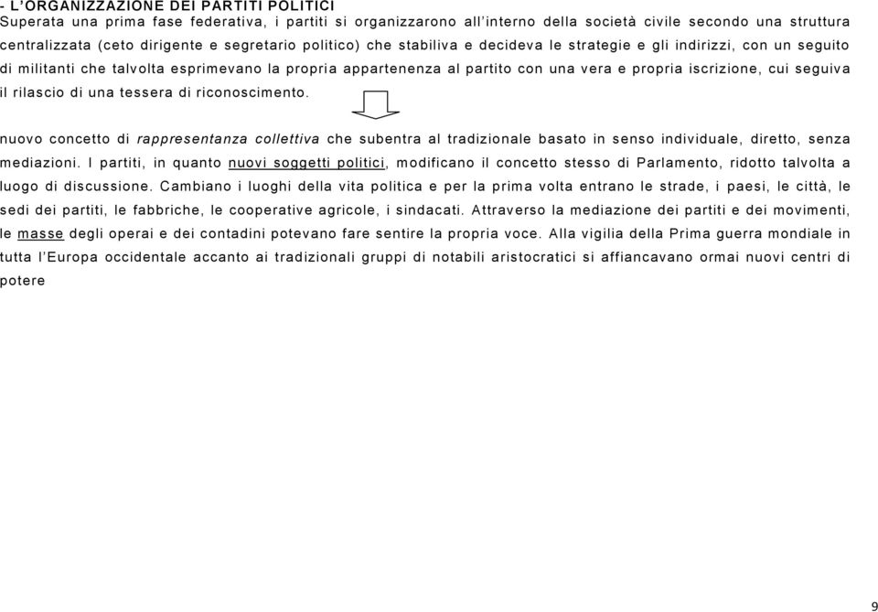 cui seguiva il rilascio di una tessera di riconoscimento. nuovo concetto di rappresentanza collettiva che subentra al tradizionale basato in senso individuale, diretto, senza mediazioni.