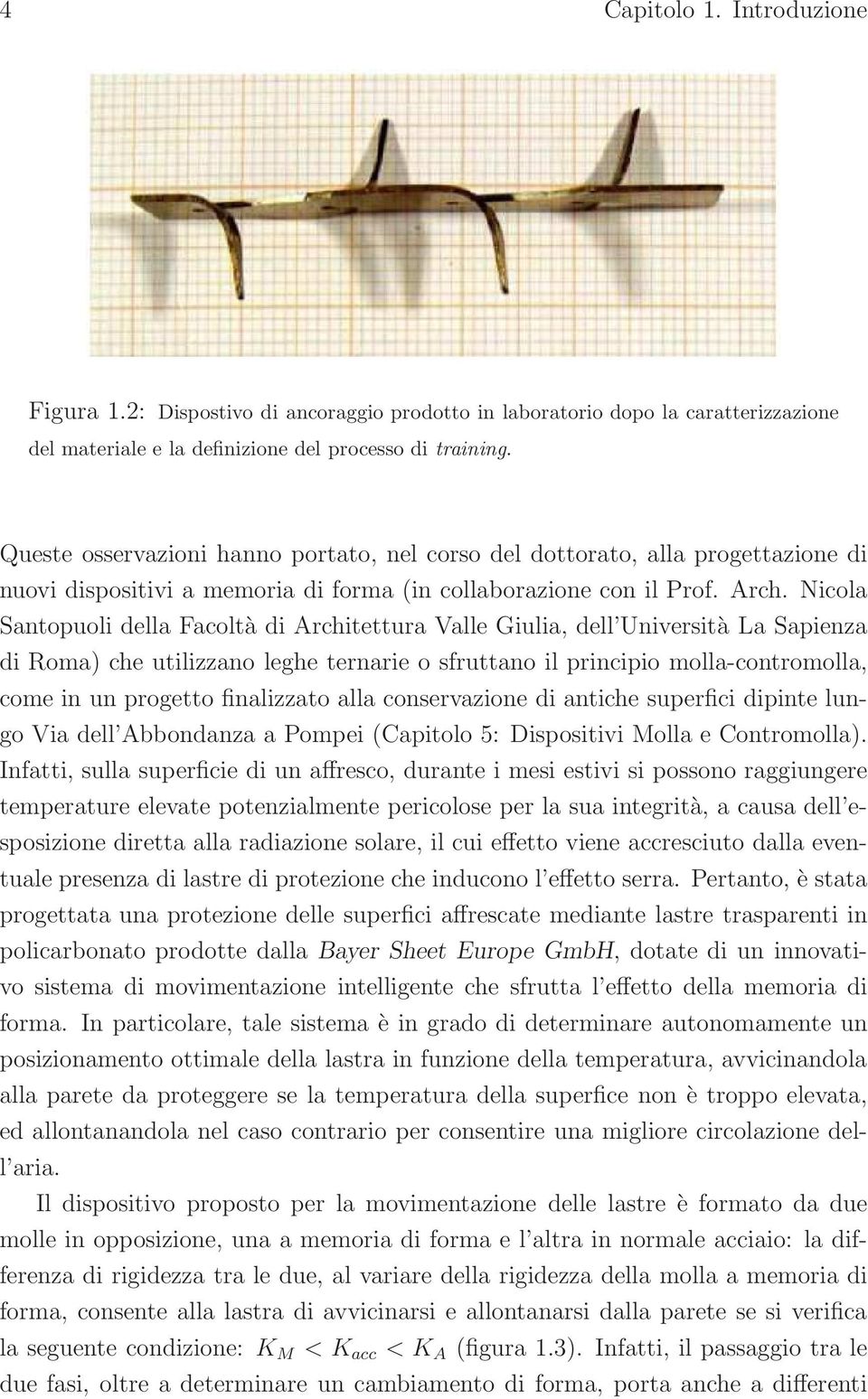 Nicola Santopuoli della Facoltà di Architettura Valle Giulia, dell Università La Sapienza di Roma) che utilizzano leghe ternarie o sfruttano il principio molla-contromolla, come in un progetto