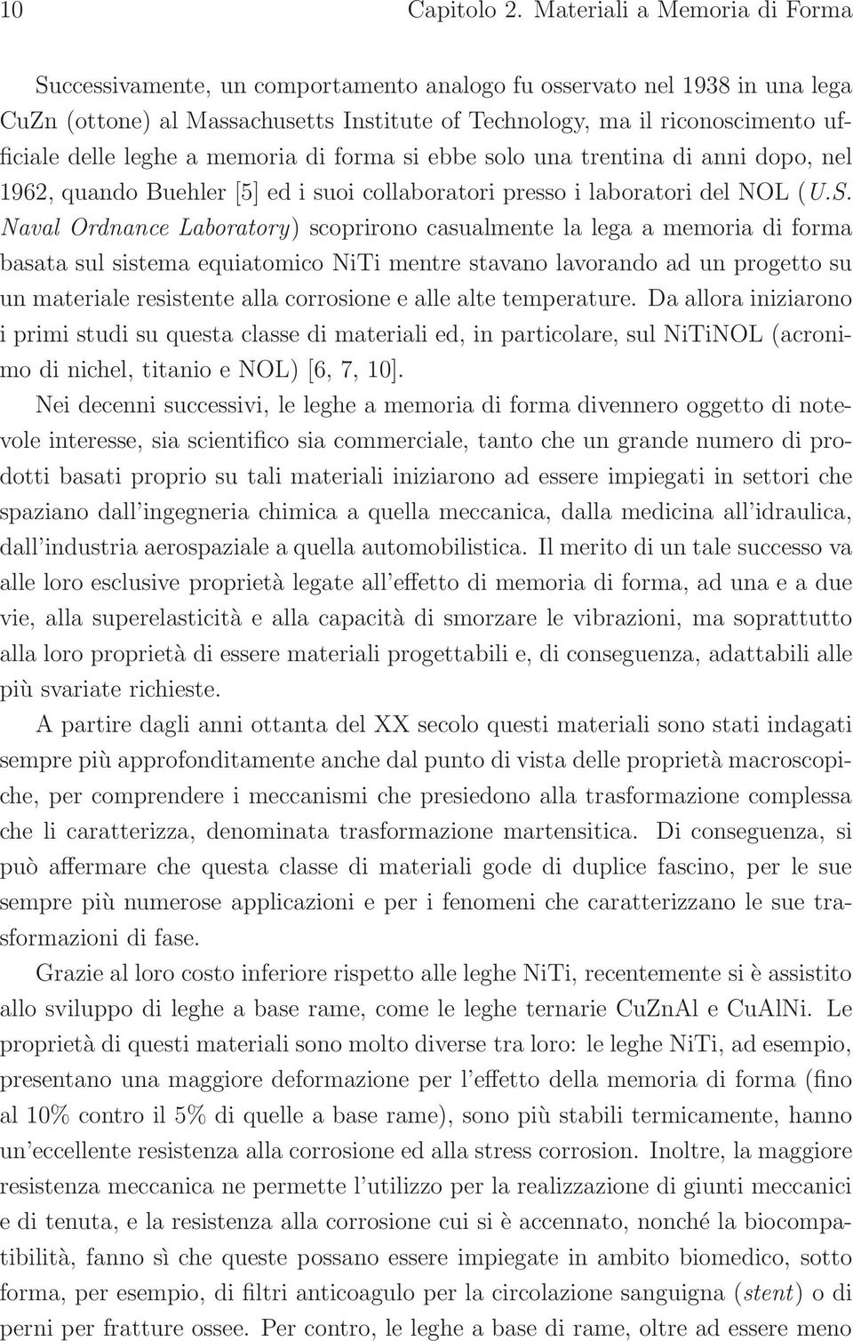 leghe a memoria di forma si ebbe solo una trentina di anni dopo, nel 1962, quando Buehler [5] ed i suoi collaboratori presso i laboratori del NOL (U.S.