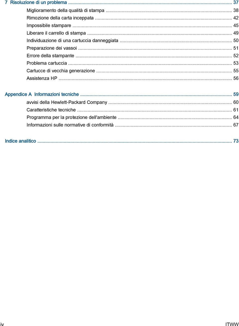 .. 52 Problema cartuccia... 53 Cartucce di vecchia generazione... 55 Assistenza HP... 56 Appendice A Informazioni tecniche.