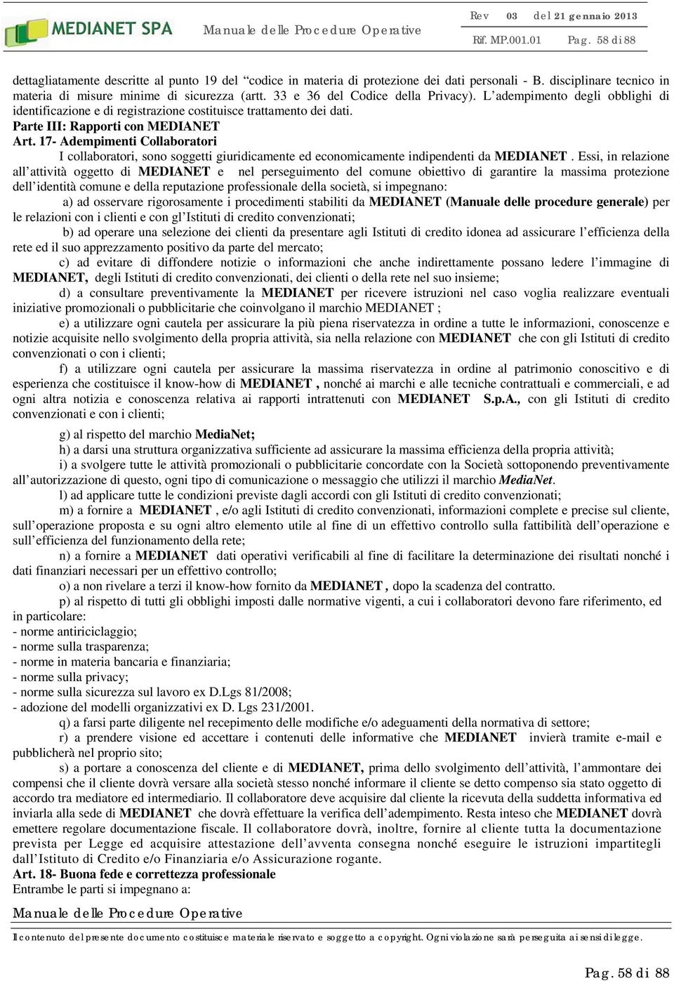 17- Adempimenti Collaboratori I collaboratori, sono soggetti giuridicamente ed economicamente indipendenti da MEDIANET.