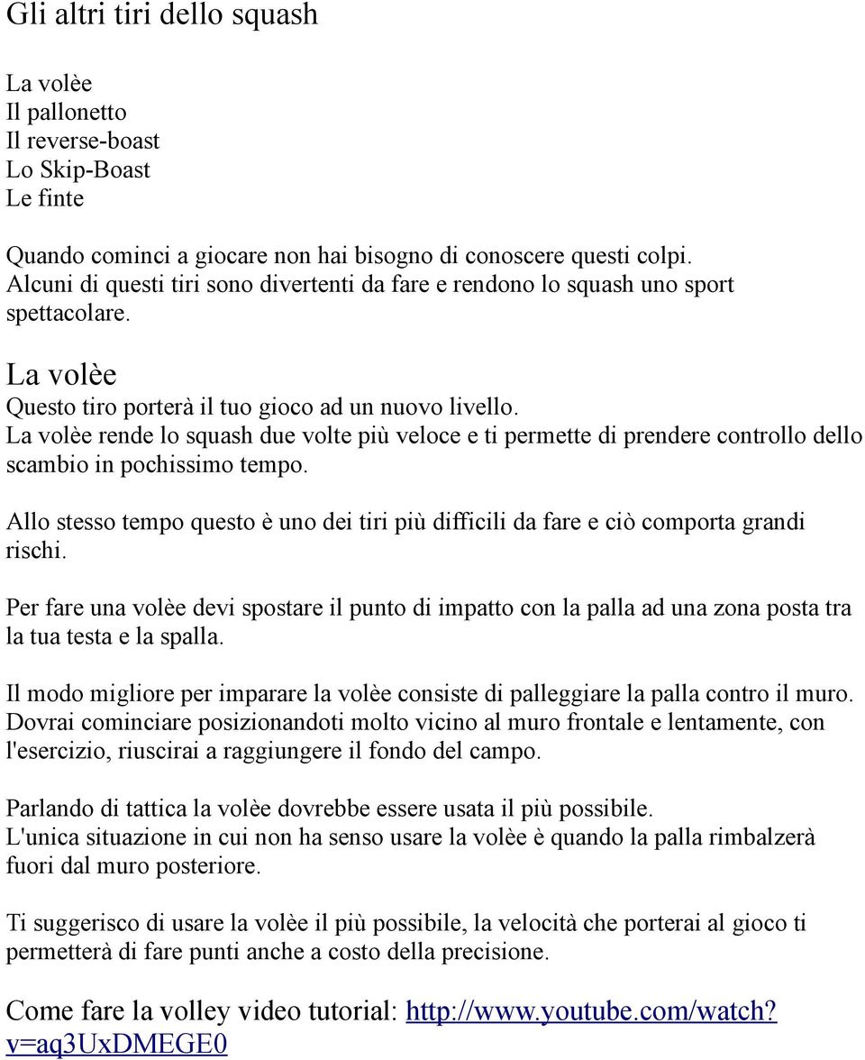 La volèe rende lo squash due volte più veloce e ti permette di prendere controllo dello scambio in pochissimo tempo.