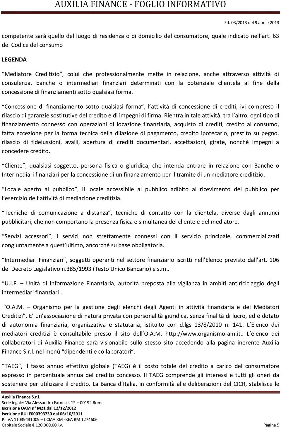 potenziale clientela al fine della concessione di finanziamenti sotto qualsiasi forma.