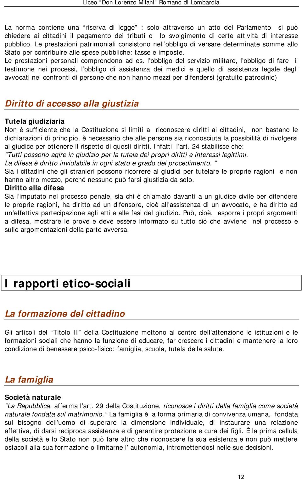 l obbligo del servizio militare, l obbligo di fare il testimone nei processi, l obbligo di assistenza dei medici e quello di assistenza legale degli avvocati nei confronti di persone che non hanno