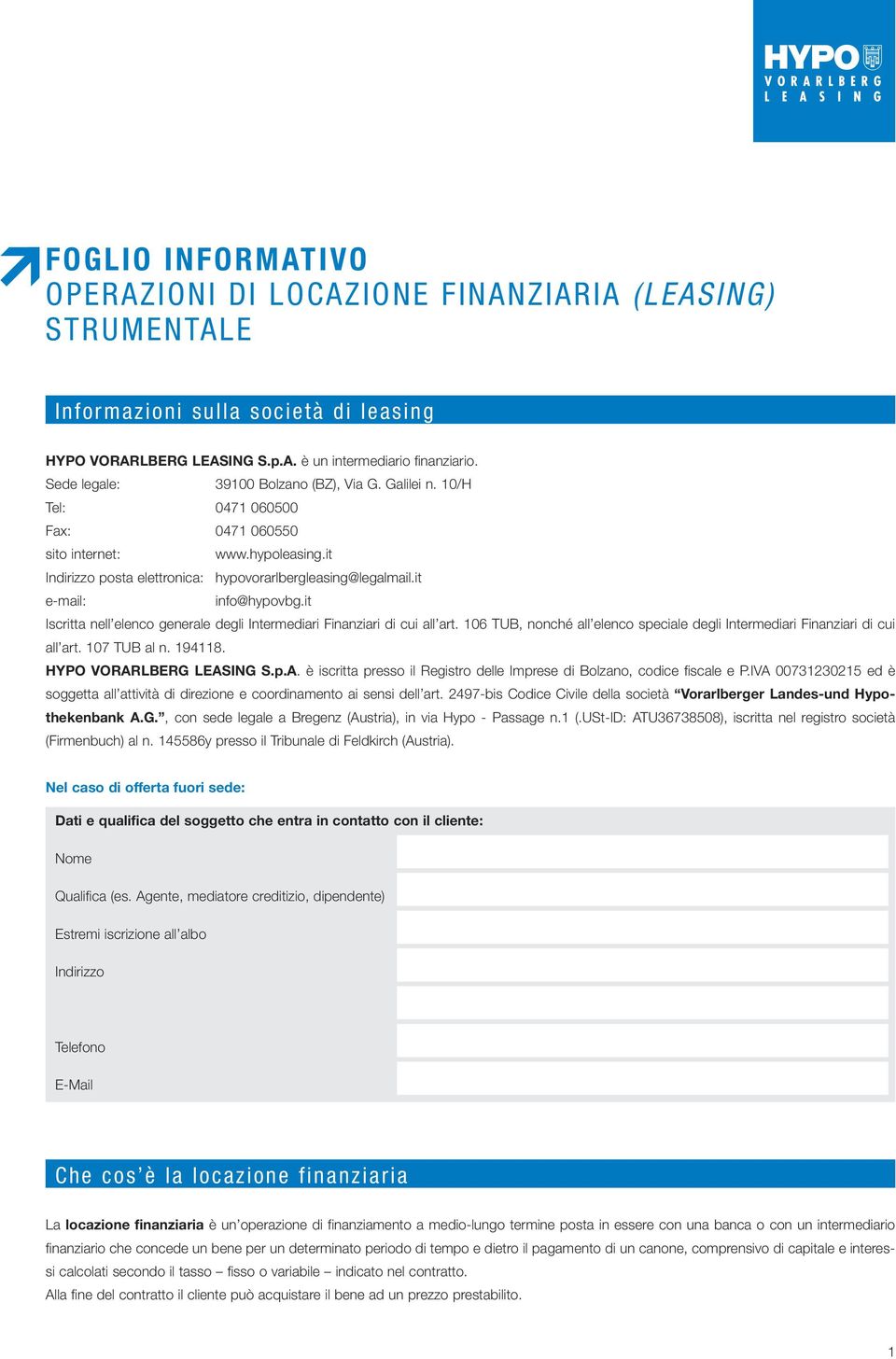 it e-mail: info@hypovbg.it Iscritta nell elenco generale degli Intermediari Finanziari di cui all art. 106 TUB, nonché all elenco speciale degli Intermediari Finanziari di cui all art. 107 TUB al n.