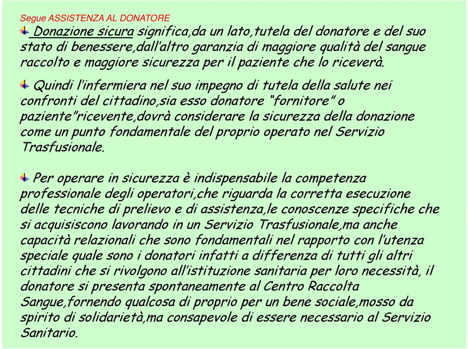 Quindi l infermiera nel suo impegno di tutela della salute nei confronti del cittadino,sia esso donatore fornitore o paziente ricevente,dovrà considerare la sicurezza della donazione come un punto