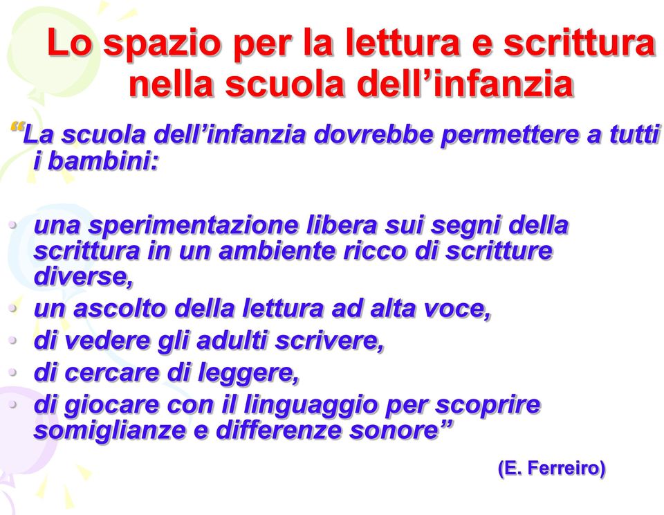 ricco di scritture diverse, un ascolto della lettura ad alta voce, di vedere gli adulti scrivere, di