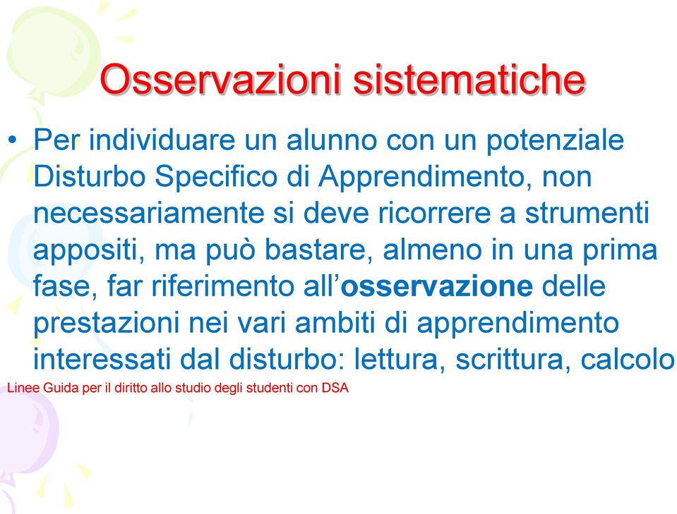 una prima fase, far riferimento all osservazione delle prestazioni nei vari ambiti di apprendimento