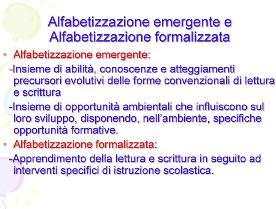 opportunità ambientali che influiscono sul loro sviluppo, disponendo, nell ambiente, specifiche opportunità