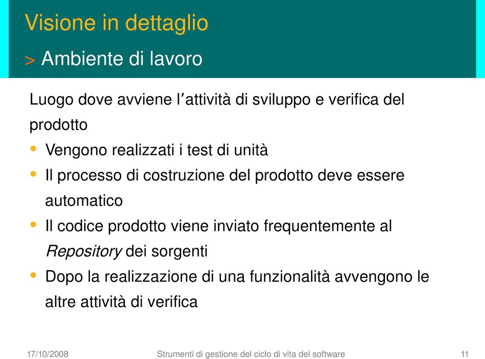 prodotto viene inviato frequentemente al Repository dei sorgenti Dopo la realizzazione di una funzionalità