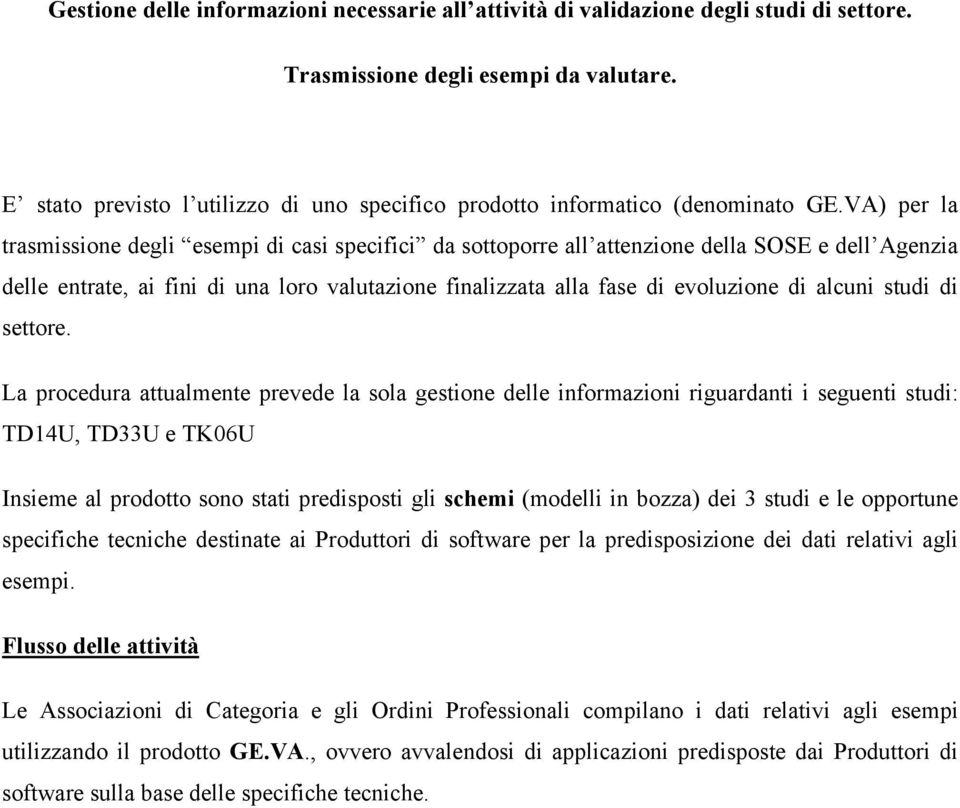 VA) per la trasmissione degli esempi di casi specifici da sottoporre all attenzione della SOSE e dell Agenzia delle entrate, ai fini di una loro valutazione finalizzata alla fase di evoluzione di