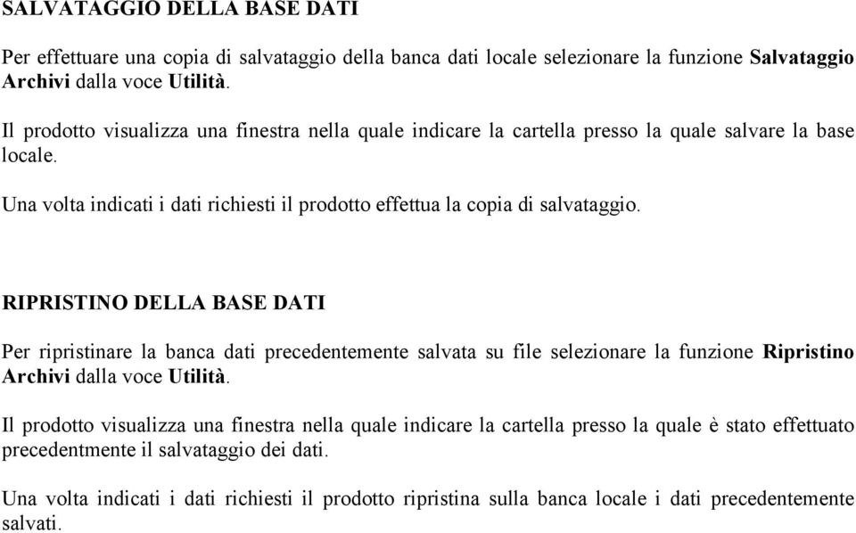 Una volta indicati i dati richiesti il prodotto effettua la copia di salvataggio.