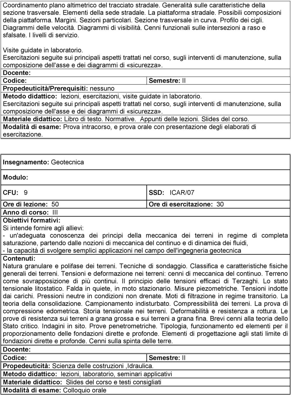 Cenni funzionali sulle intersezioni a raso e sfalsate. I livelli di servizio. Visite guidate in laboratorio.