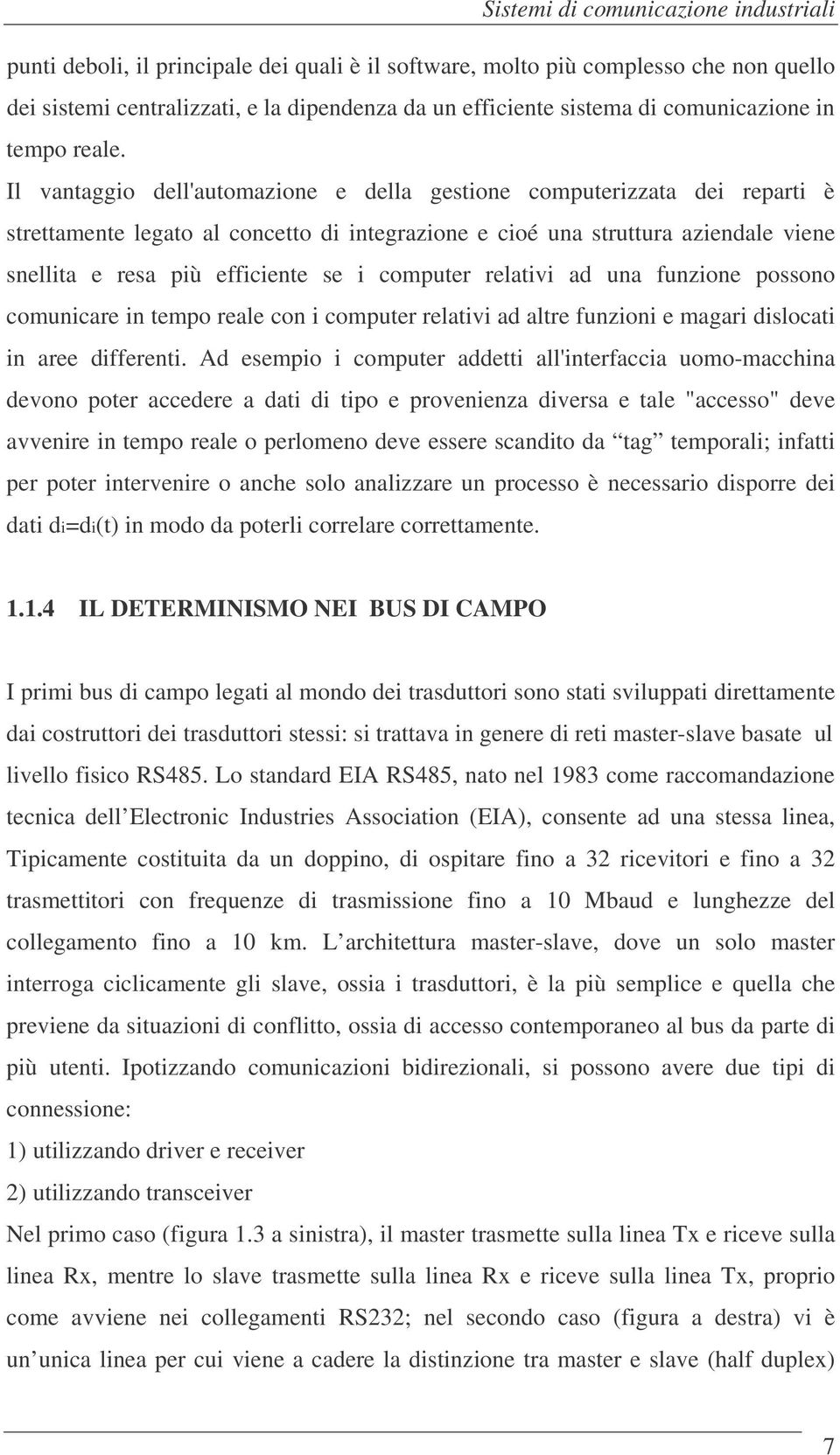 Il vantaggio dell'automazione e della gestione computerizzata dei reparti è strettamente legato al concetto di integrazione e cioé una struttura aziendale viene snellita e resa più efficiente se i