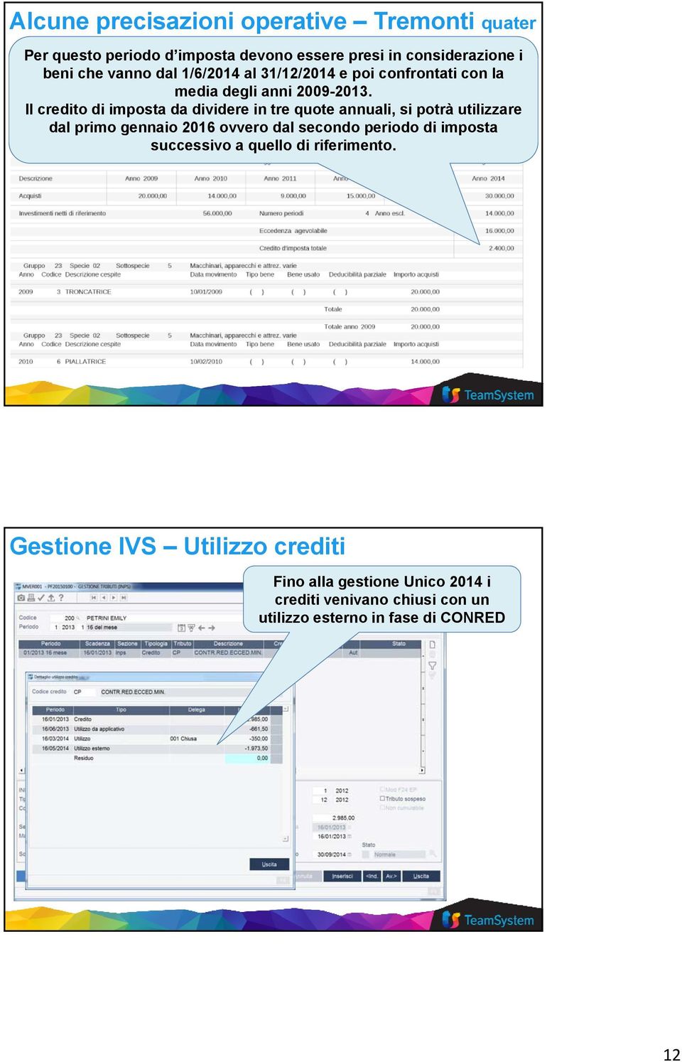 Il credito di imposta da dividere in tre quote annuali, si potrà utilizzare dal primo gennaio 2016 ovvero dal secondo periodo di