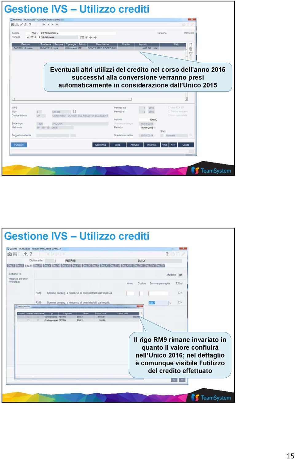 Unico 2015 Gestione IVS Utilizzo crediti Il rigo RM9 rimane invariato in quanto il valore