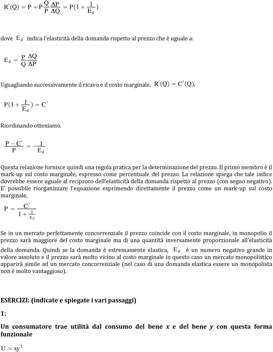 Il primo membro è il mark-up sul costo marginale, espresso come percentuale del prezzo.