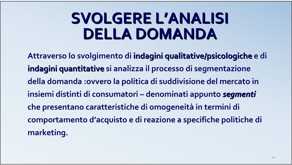 suddivisione del mercato in insiemi distinti di consumatori denominati appunto segmenti che presentano