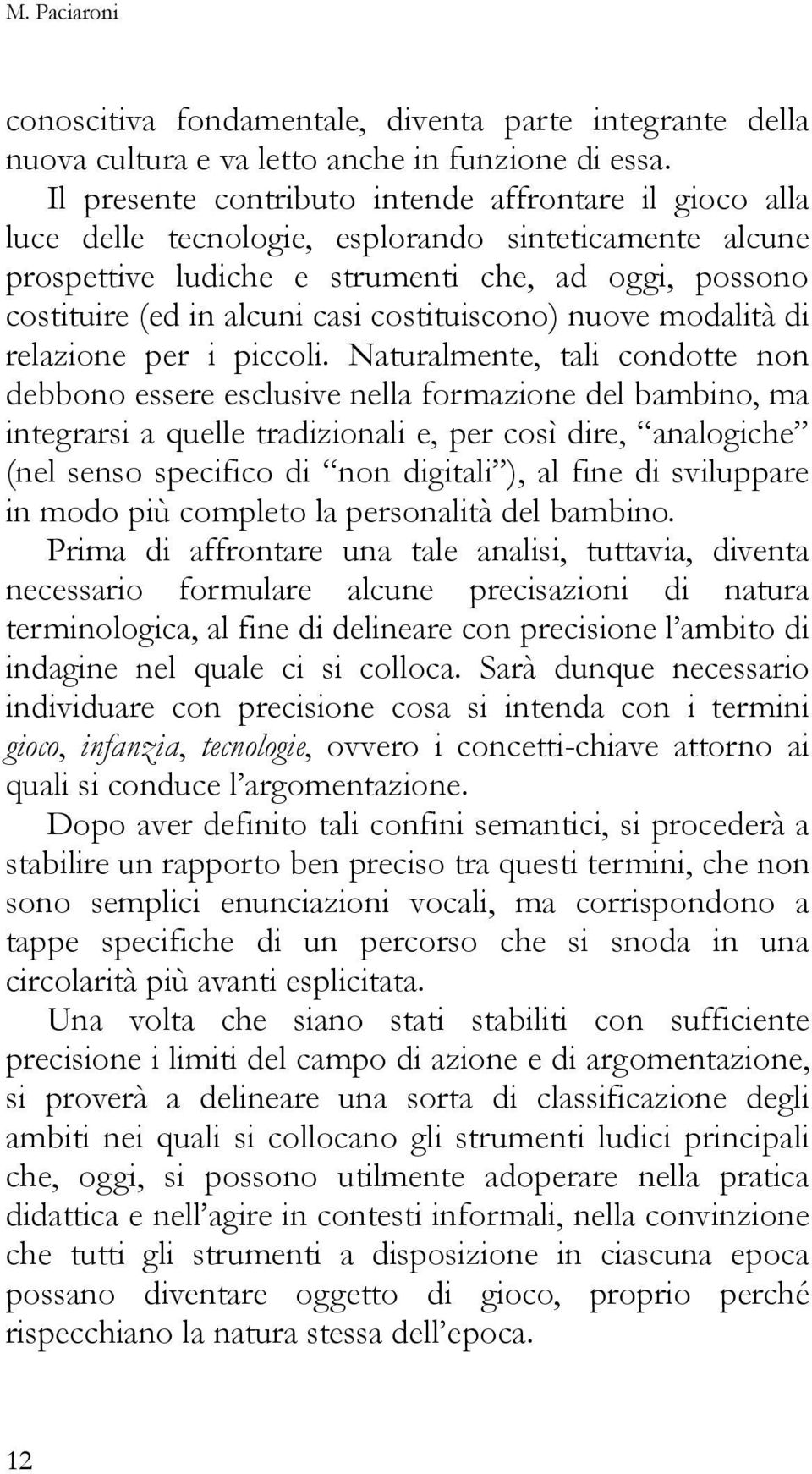 costituiscono) nuove modalità di relazione per i piccoli.