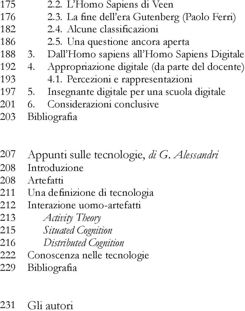 Insegnante digitale per una scuola digitale 201 6. Considerazioni conclusive 203 Bibliografia 207 Appunti sulle tecnologie, di G.