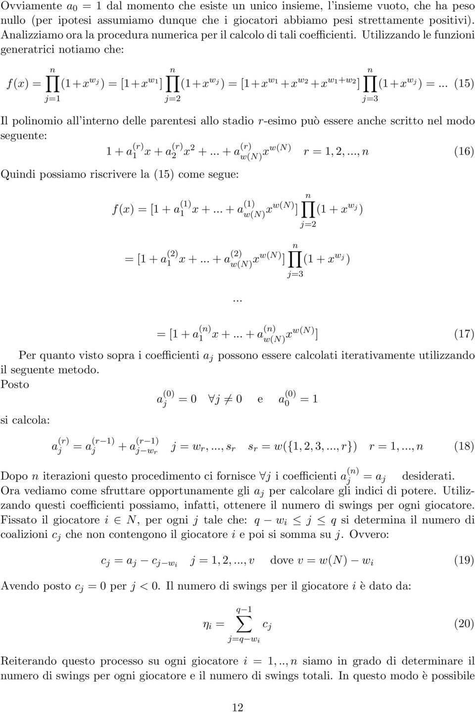 Utilizzando le funzioni generatrici notiamo che: f(x) = n (1+x w j ) = [1+x w 1 ] j=1 n (1+x w j ) = [1+x w 1 +x w 2 +x w 1+w 2 ] j=2 n (1+x w j ) =.