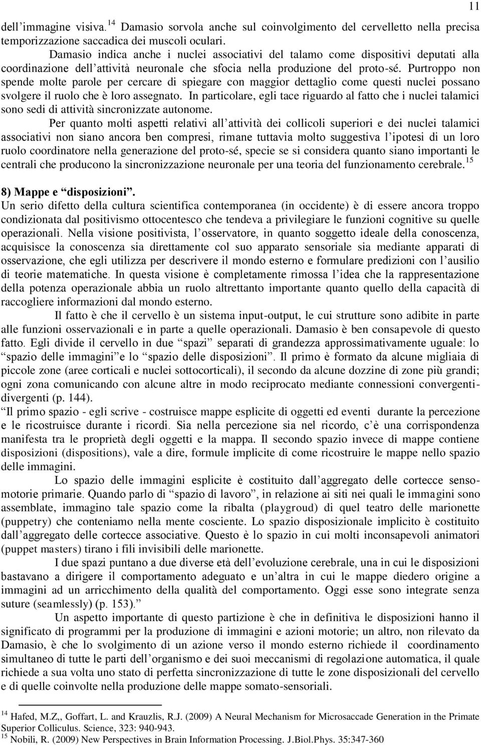 Purtroppo non spende molte parole per cercare di spiegare con maggior dettaglio come questi nuclei possano svolgere il ruolo che è loro assegnato.