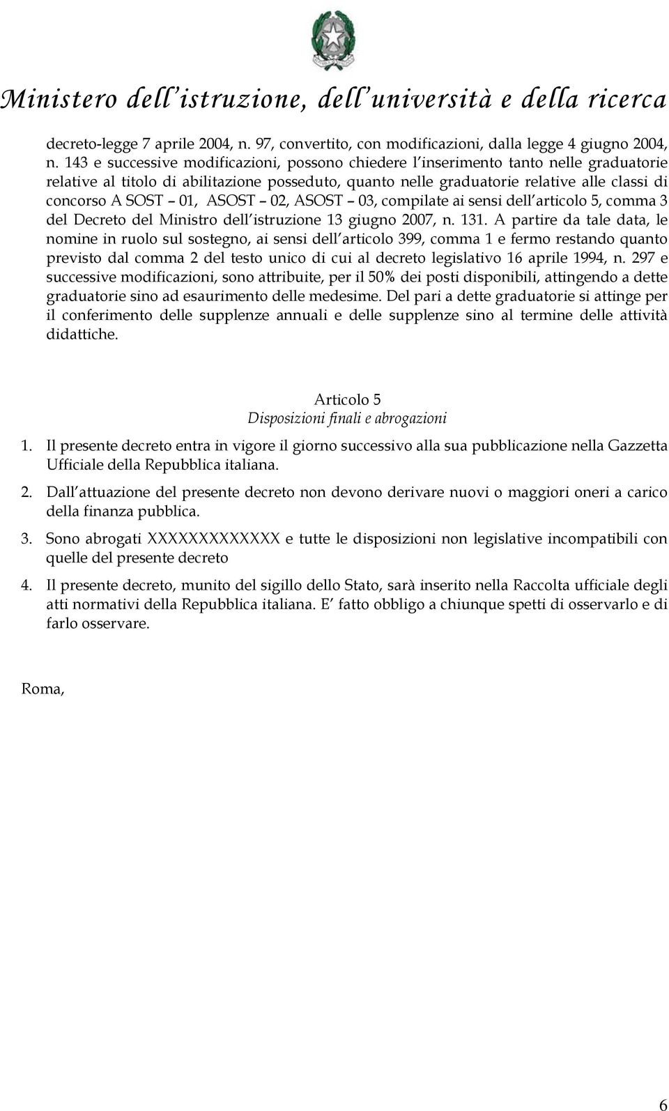 01, ASOST 02, ASOST 03, compilate ai sensi dell articolo 5, comma 3 del Decreto del Ministro dell istruzione 13 giugno 2007, n. 131.