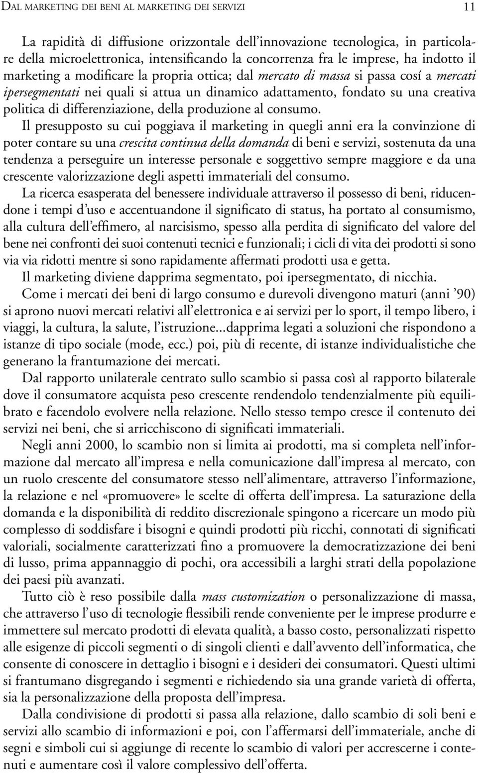 politica di differenziazione, della produzione al consumo.