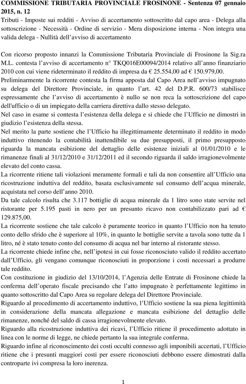 delega - Nullità dell avviso di accertamento Con ricorso proposto innanzi la Commissione Tributaria Provinciale di Frosinone la Sig.ra M.L.