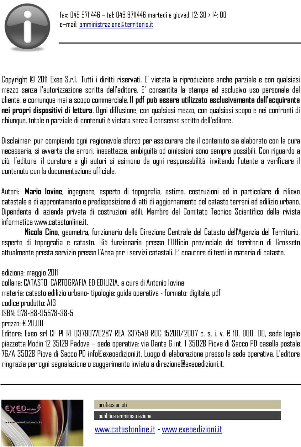 E' consentita la stampa ad esclusivo uso personale del cliente, e comunque mai a scopo commerciale. Il pdf può essere utilizzato esclusivamente dall'acquirente nei propri dispositivi di lettura.