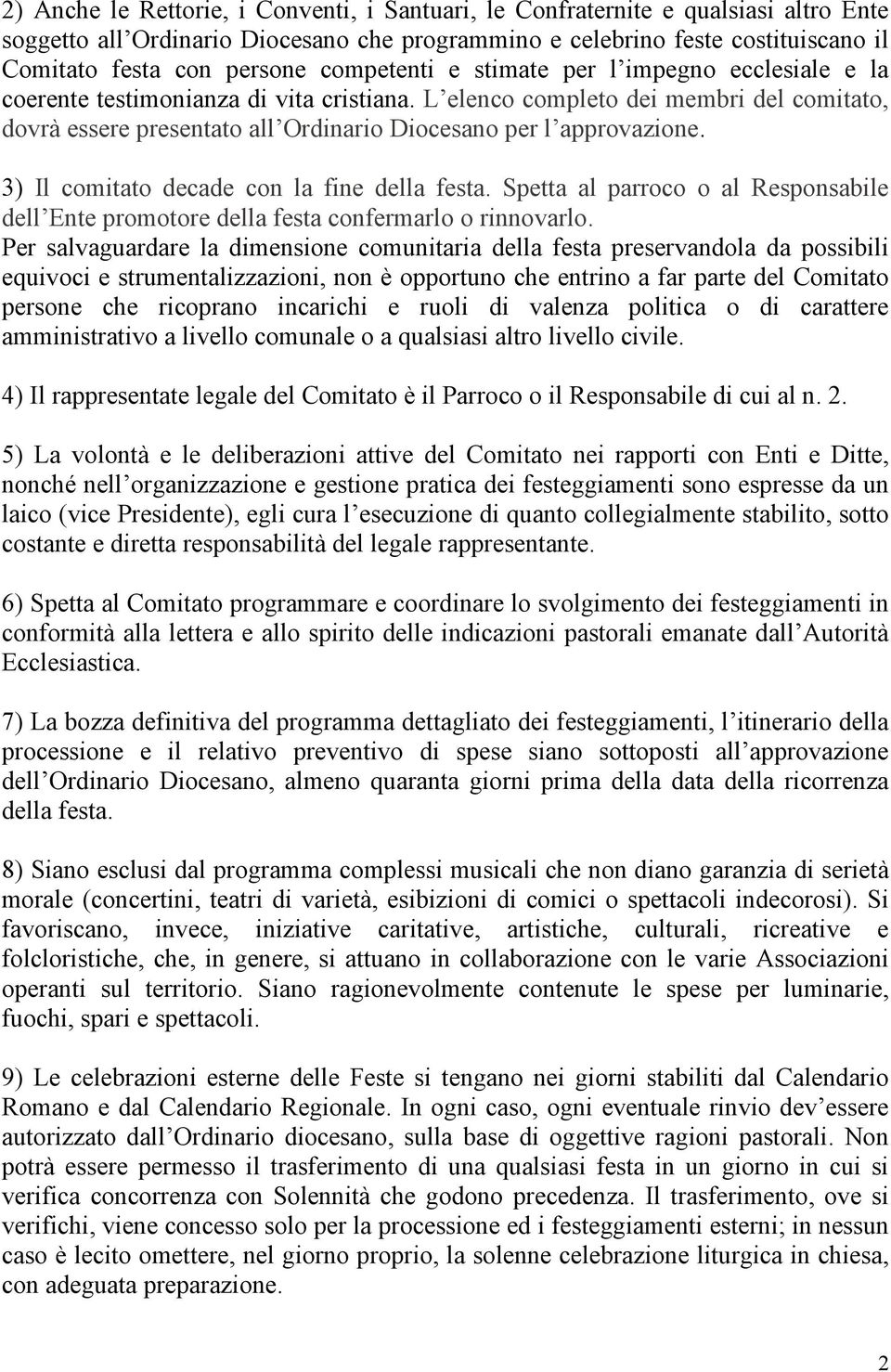 L elenco completo dei membri del comitato, dovrà essere presentato all Ordinario Diocesano per l approvazione. 3) Il comitato decade con la fine della festa.