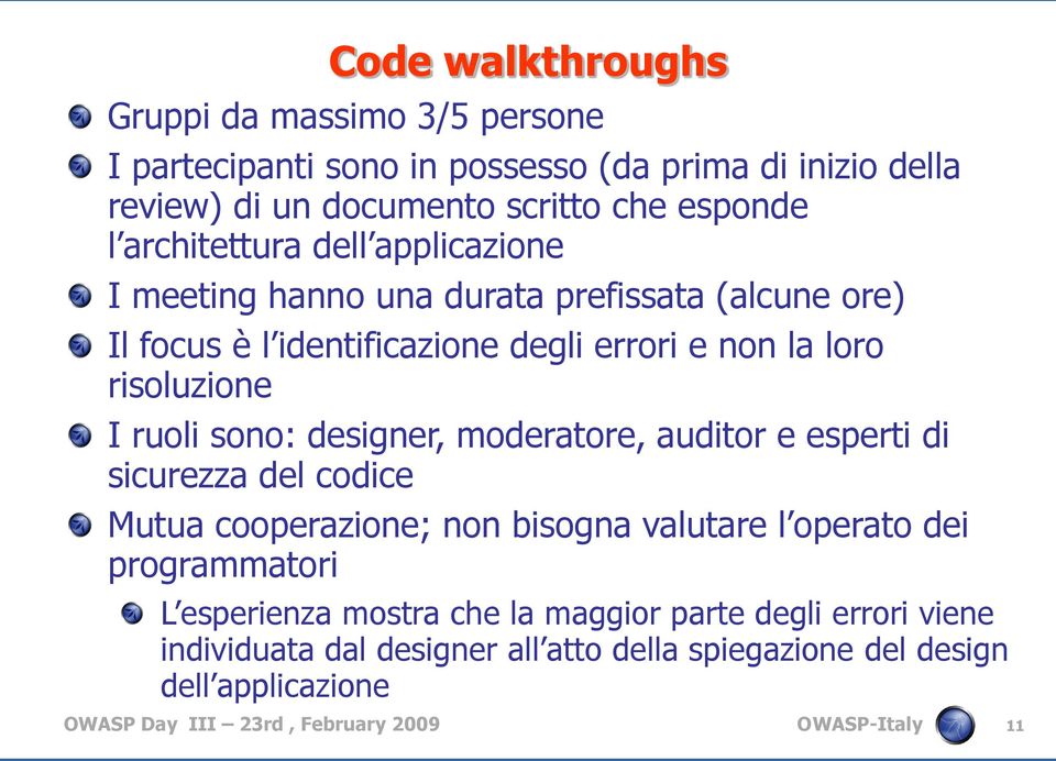 sono: designer, moderatore, auditor e esperti di sicurezza del codice Mutua cooperazione; non bisogna valutare l operato dei programmatori L esperienza mostra