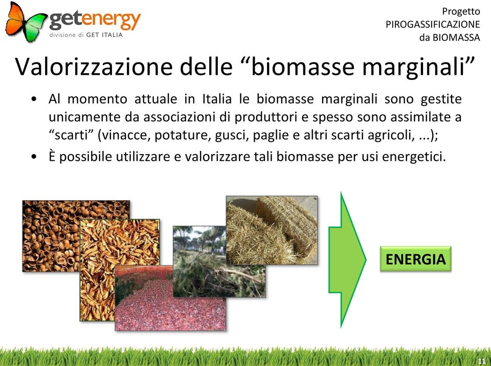 spesso sono assimilate a scarti (vinacce, potature, gusci, paglie e altri scarti