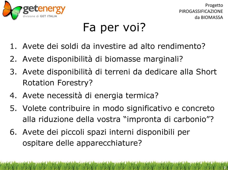 Avete disponibilità di terreni da dedicare alla Short Rotation Forestry? 4.