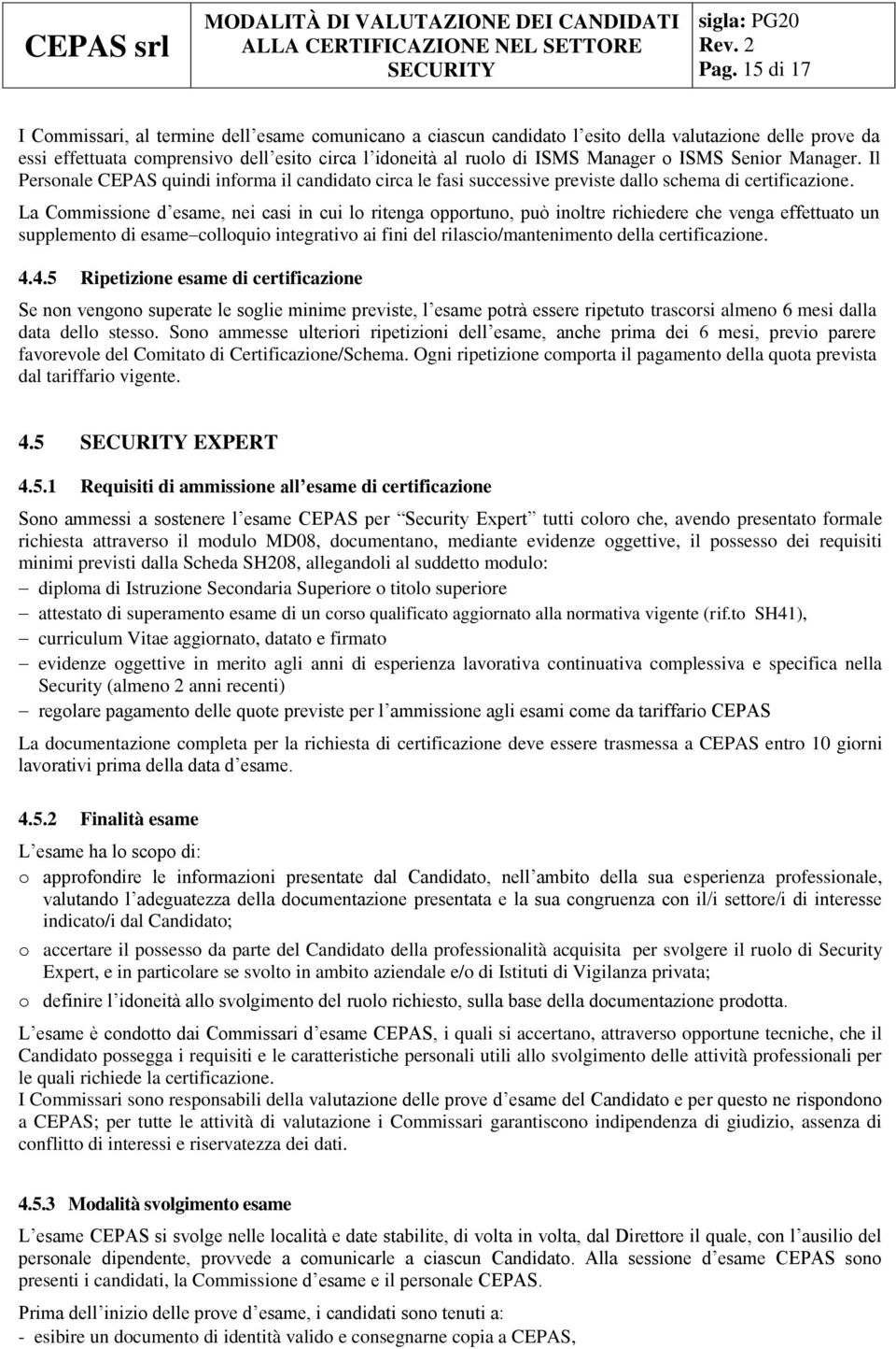 La Commissione d esame, nei casi in cui lo ritenga opportuno, può inoltre richiedere che venga effettuato un supplemento di esame colloquio integrativo ai fini del rilascio/mantenimento della