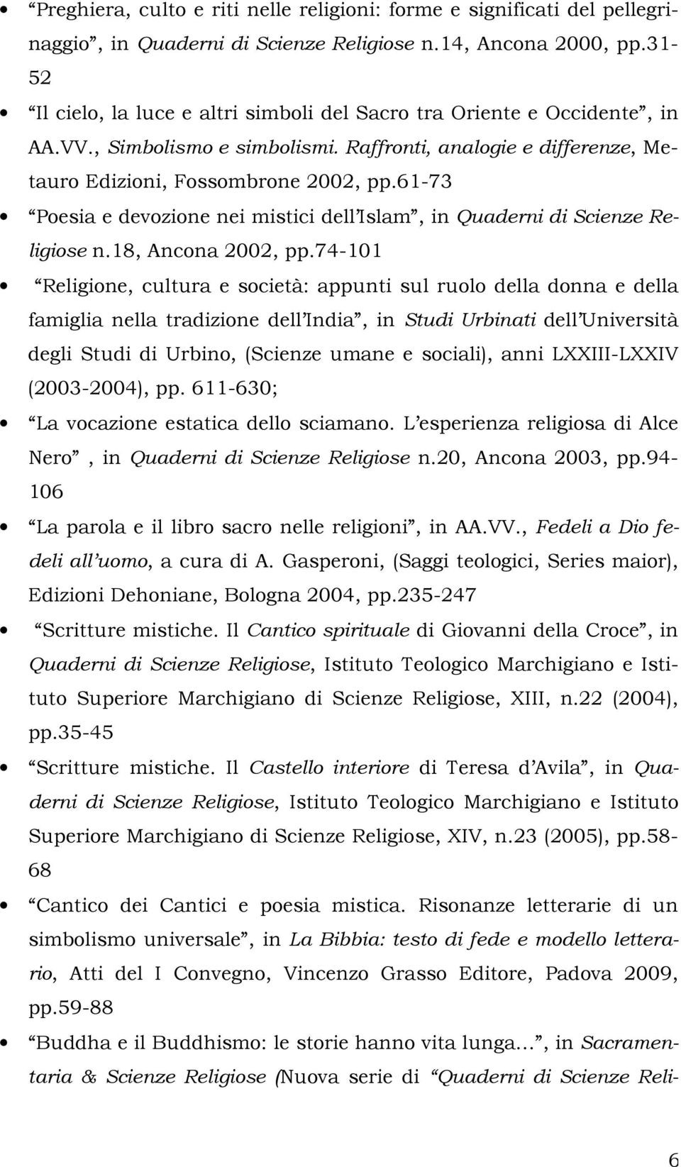 61-73 Poesia e devozione nei mistici dell Islam, in Quaderni di Scienze Religiose n.18, Ancona 2002, pp.