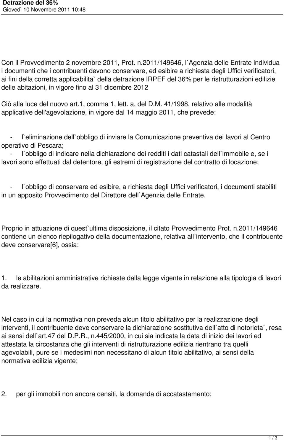 2011/149646, l`agenzia delle Entrate individua i documenti che i contribuenti devono conservare, ed esibire a richiesta degli Uffici verificatori, ai fini della corretta applicabilita` della