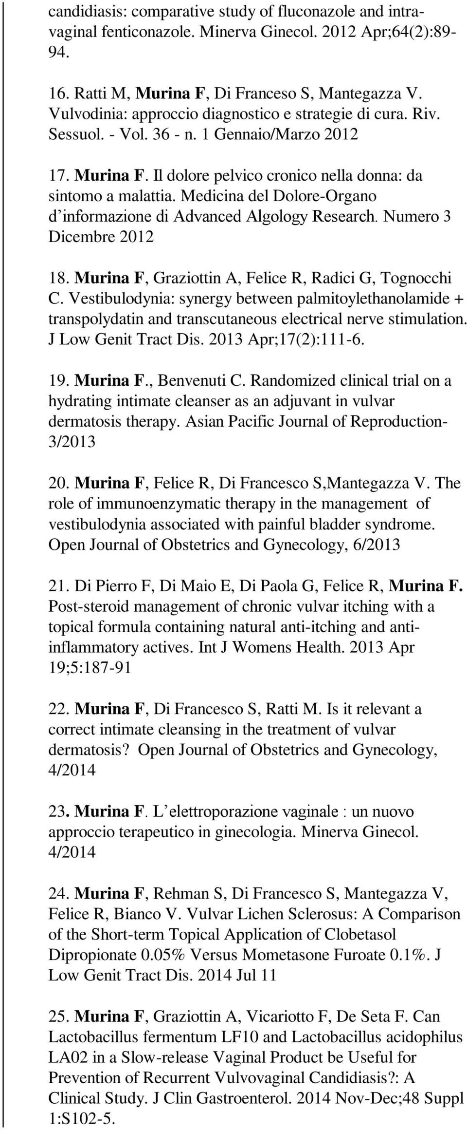 Medicina del Dolore-Organo d informazione di Advanced Algology Research. Numero 3 Dicembre 2012 18. Murina F, Graziottin A, Felice R, Radici G, Tognocchi C.