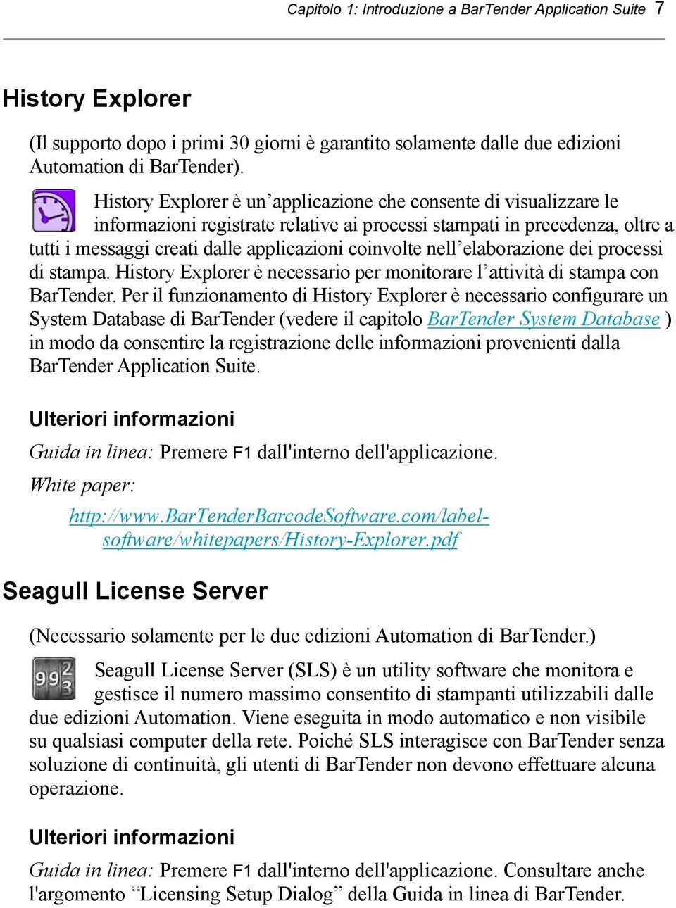 nell elaborazione dei processi di stampa. History Explorer è necessario per monitorare l attività di stampa con BarTender.