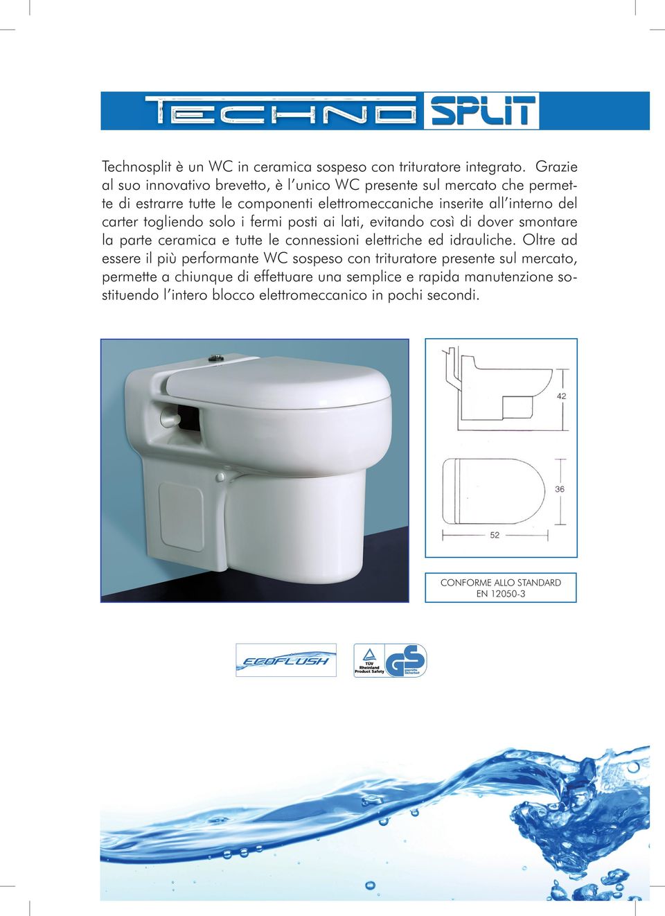 del carter togliendo solo i fermi posti ai lati, evitando così di dover smontare la parte ceramica e tutte le connessioni elettriche ed idrauliche.